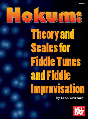 Hokum: Theory and Scales for Fiddle Tunes and Fiddle Improvisation Media Mel Bay